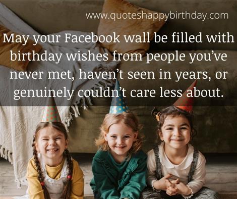 May your Facebook wall be filled with birthday